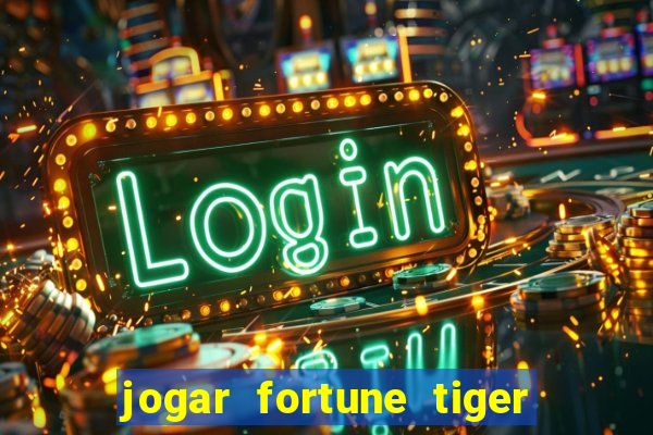 jogar fortune tiger de graca